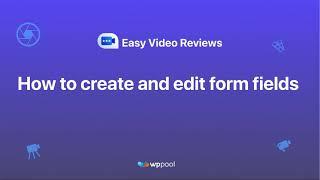 How to create and edit form fields with Easy Video Reviews