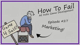 How To Fail at Marketing Indie Games