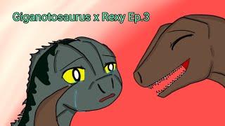 Giganotosaurus x Rexy Ep.3