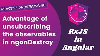 7. Advantage of unsubscribing the http observable in ngOnDestroy - Angular RxJS