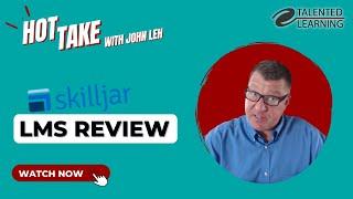 Skilljar LMS Review - Hot Take with John Leh - Talented Learning