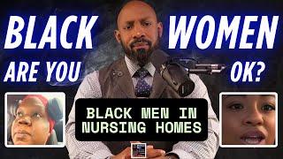 The Third Time A BLACK WOMAN Has Been CAUGHT LYING On BLACK MEN In NURSING HOMES! | 2 Are NURSES!