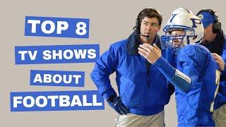 Top 8 Best TV Shows About American Football