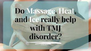 Can massage, heat, and ice really help your TMJ problems?