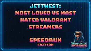 JettWest: Most Loved VS Most Hated Valorant Streamers - Speedrun Edition