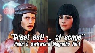 Fallout 4 - "Great set! … of songs" (Piper's awkward Magnolia flirt)