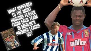 What Happened to Merlin’s Premier League 95 most obscure players? | One player from every team