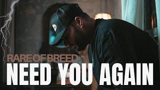 Rare of Breed- NEED YOU AGAIN (Music Video)