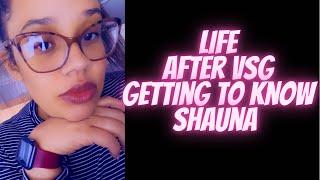 Life After #VSG Getting To Know Shauna!!