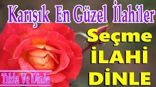 En Çok Dinlenen İlahilerKarışık Güzel İlahilerYeni Meşhur İlahilerİlahi Dinle 2023