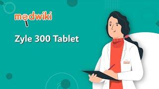 Zyle 300 Tablet | Uses, Work and How to take In English.