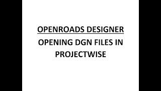 ORD - MicroStation - 1.1 - Opening DGN Files in ProjectWise