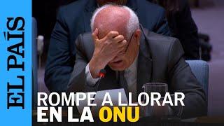 GAZA | El embajador palestino rompe a llorar en la ONU por la guerra en Gaza | EL PAÍS