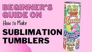 Beginner's Guide to Sublimating a Tumbler #sublimation #trending #go2craft