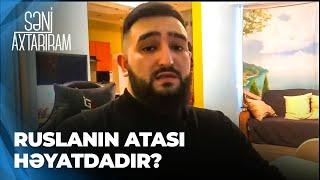 Səni Axtarıram | 29 il sonra Ruslan atasının axtarışına çıxdı | Bilmək istəyirəm ki, bizi niyə atıb?