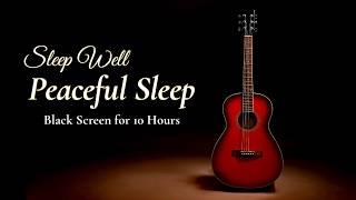 Best Sleep Guitar for Deep Sleep: Calming Acoustic Instrumental【Black Screen 10 Hours】