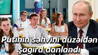 Putinin səhvini düzəldən şagird danlandı - Xəbər Zamanı