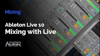 A Beginners Guide to Mixing with Ableton Live 10 [ Course ]