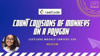 Count Collisions of Monkeys on a Polygon || Weekly Contest 330 || C++ || Medium