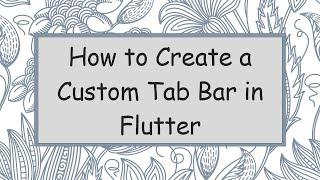 How to Create a Custom Tab Bar in Flutter