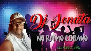 Dj Jonatha no Ritmo Cubano só as Melhores pra Você dançar