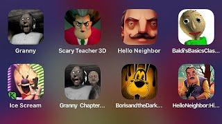 HELLO NEIGHBOR HIDE & SEEK,BORIS AND THE DARK,GRANNY CHAPTER TWO,ICE SCREAM,BALDI'S BASICS,GRANNY