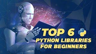 Top 6 Python Libraries for Beginners | Python Explained