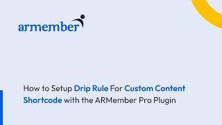 How to Setup Drip Rule for Custom Content Shortcode with ARMember Pro Plugin