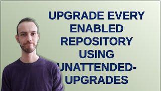 Unix: Upgrade every enabled repository using unattended-upgrades