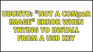 Ubuntu: "Not a COM32R image" error when trying to install from a USB key (4 solutions!)