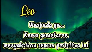 Leo Waspada ya...Kamu gemetaran menyaksikan semua peristiwa ini 