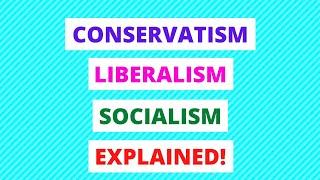 Conservatism, Liberalism and Socialism Explained In 9 Minutes! | Government & Politics Made Easy