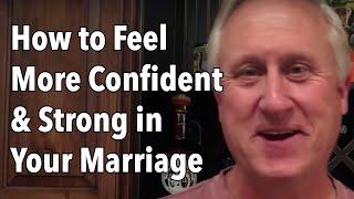 How to Feel More Confident & Strong in Your Marriage