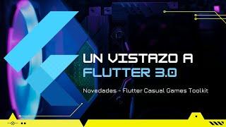 Un vistazo a FLUTTER 3.0: Novedades - Flutter Casual Games Toolkit