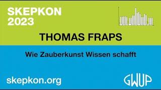 Wie Zauberkunst Wissen schafft - Thomas Fraps (Skepkon 2023)