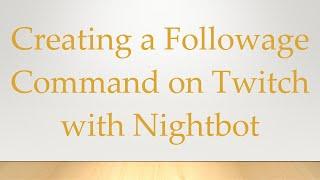 Creating a Followage Command on Twitch with Nightbot