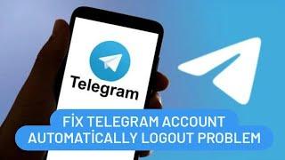 Telegram Auto Logout Problem / Fix Telegram Account Automatically Logout Problem