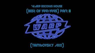 WARP Records House (Best Of 1991-1995) Part II (Tambovsky Mix)