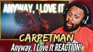 HIS VOICE IS ETHEREAL! | Сarpetman - Anyway, I Love It | First Time REACTION!