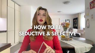 How to be Seductive & Selective