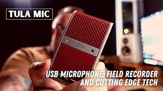 Tula Mic - USB Microphone, Field Recorder & Cutting Edge Tech