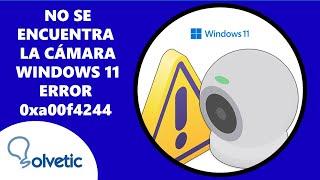 ️  No se Encuentra la Cámara Windows 11 Error 0xa00f4244 ️ SOLUCION