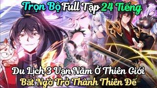 [Full Tập] Du Lịch 3 Vạn Năm Ở Tiên Giới Bất Ngờ Lại Trở Thành Tiên Đế | Review Truyện Manhua