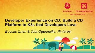 Developer Experience on CD: Build a CD Platform to K8s that Develop... Euccas Chen & Tobi Ogunnaike