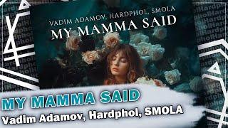 Vadim Adamov, Hardphol, SMOLA - My Mamma Said