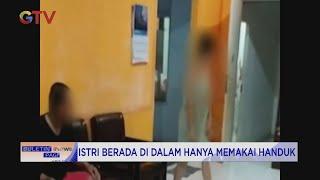 10 Bulan Tak Bertemu, Suami Bersama Polisi Gerebek Istri Selingkuh #BuletiniNewsPagi 20/10