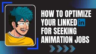 How to Optimize Your Linkedin Profile for Seeking Animation Jobs