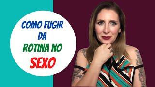 Como sair da rotina no sexo