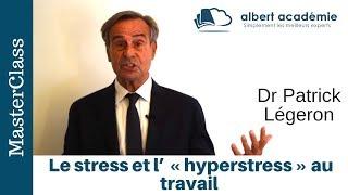 Le stress et l’ « hyperstress » au travail - Dr Patrick Légeron