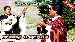 BONNY ALBERTO TERÁN -"Queriendo Llorar"-Huayño (Video Oficial y Original ) de ALPRO BO.